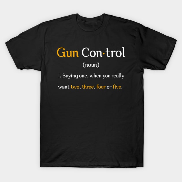 Mens Gun Control Definition Funny Gun Saying and Statement T-Shirt by julibirgit